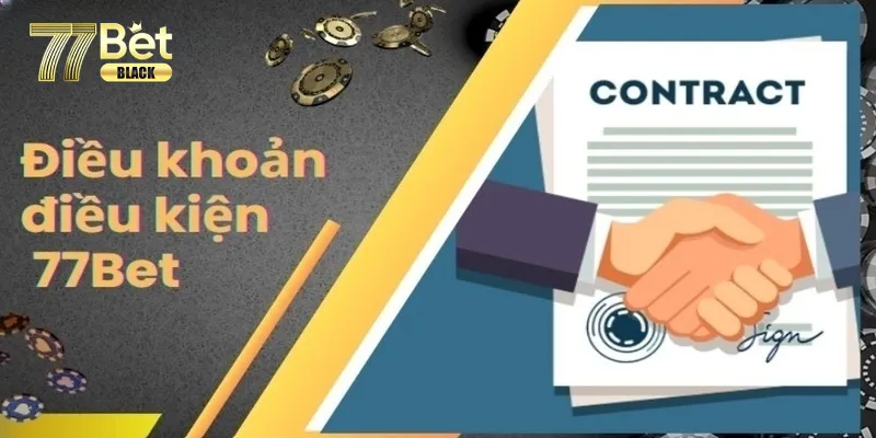 Điều Khoản Và Điều Kiện Cần Nắm Rõ Khi Tham Gia Nhà Cái 77Bet